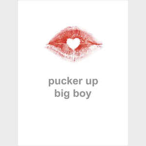 Pucker Up, Big Boy